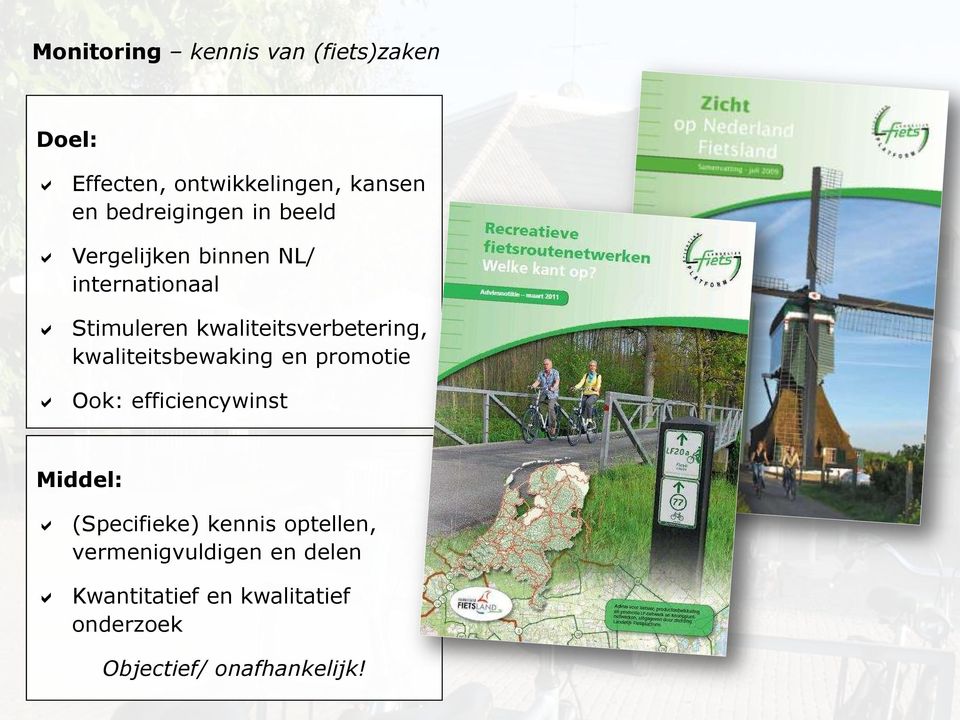 kwaliteitsverbetering, kwaliteitsbewaking en promotie Ook: efficiencywinst Middel: