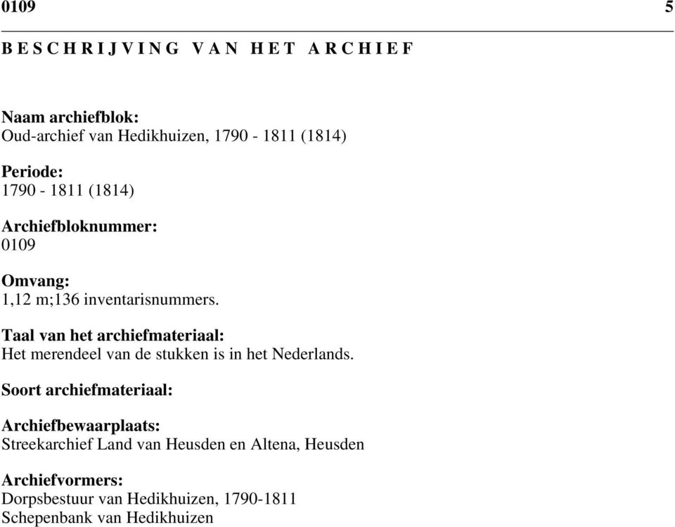 Taal van het archiefmateriaal: Het merendeel van de stukken is in het Nederlands.