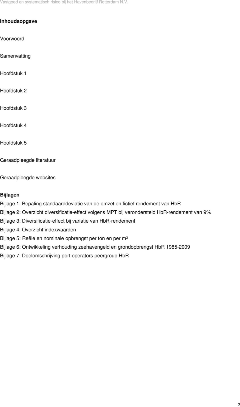 HbR-rendement van 9% Bijlage 3: Diversificatie-effect bij variatie van HbR-rendement Bijlage 4: Overzicht indexwaarden Bijlage 5: Reële en nominale