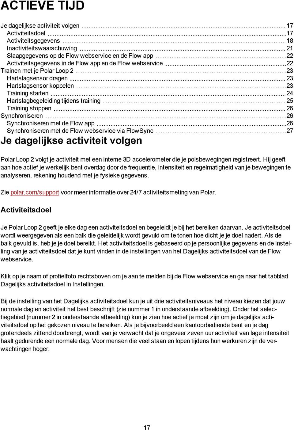 Synchroniseren 26 Synchroniseren met de Flow app 26 Synchroniseren met de Flow webservice via FlowSync 27 Je dagelijkse activiteit volgen Polar Loop 2 volgt je activiteit met een interne 3D