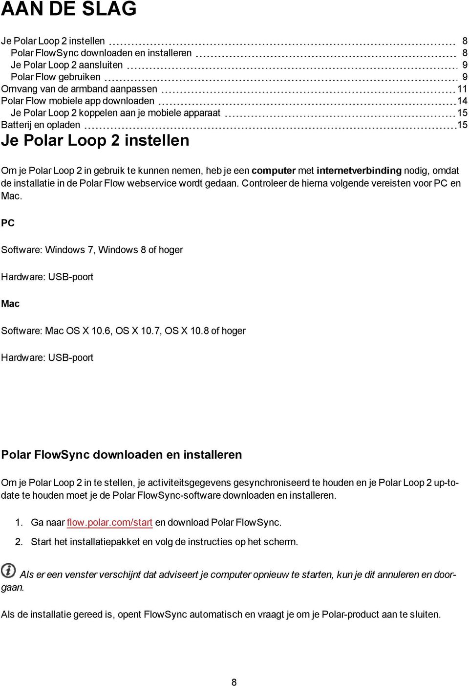 internetverbinding nodig, omdat de installatie in de Polar Flow webservice wordt gedaan. Controleer de hierna volgende vereisten voor PC en Mac.