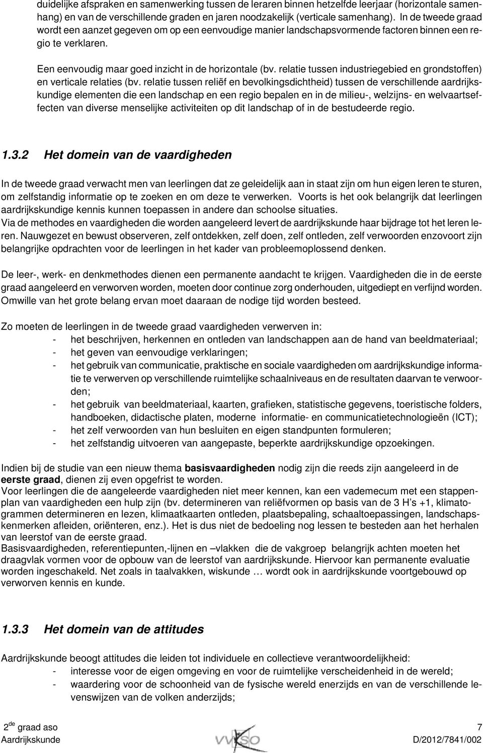 relatie tussen industriegebied en grondstoffen) en verticale relaties (bv.