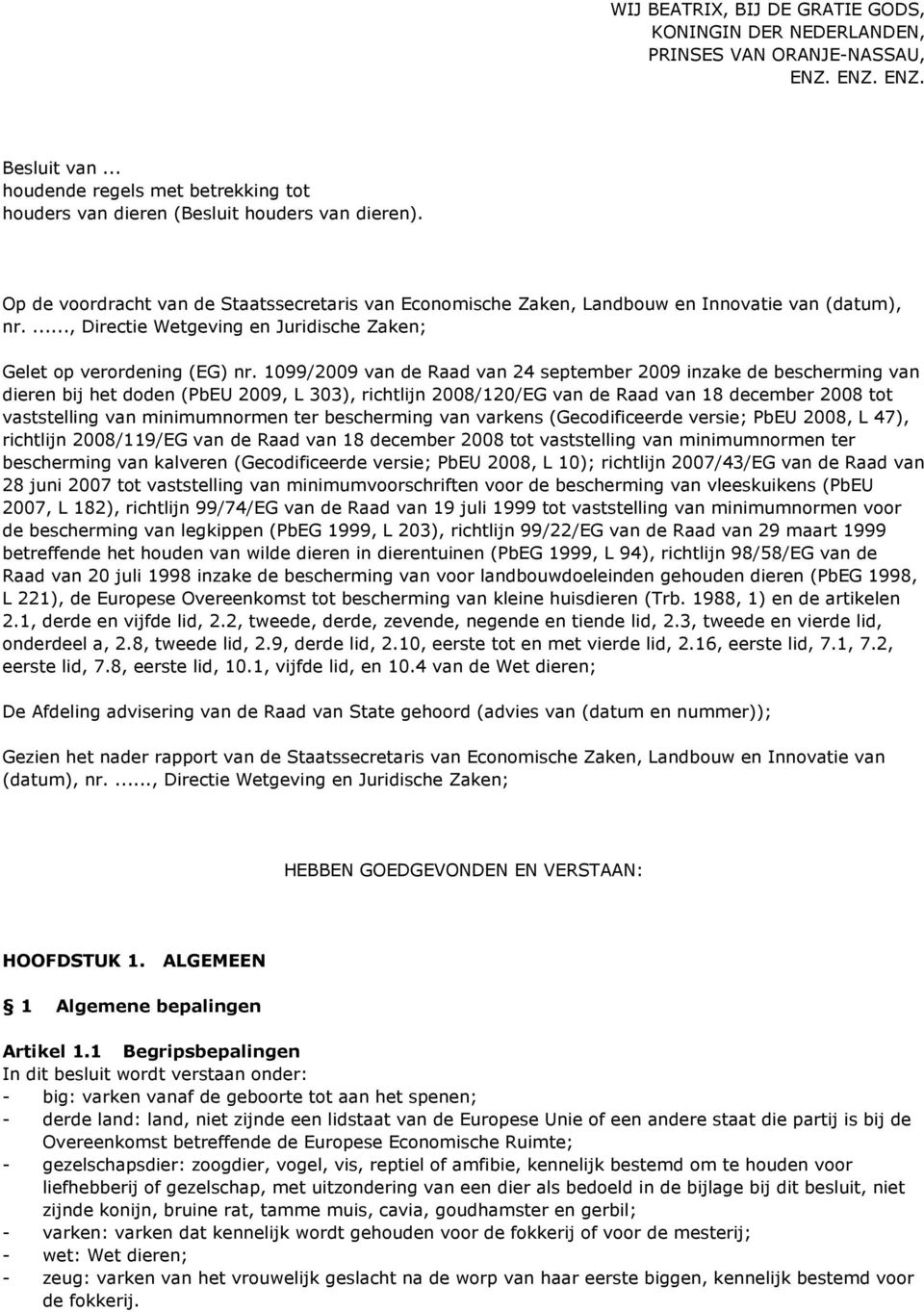 1099/2009 van de Raad van 24 september 2009 inzake de bescherming van dieren bij het doden (PbEU 2009, L 303), richtlijn 2008/120/EG van de Raad van 18 december 2008 tot vaststelling van