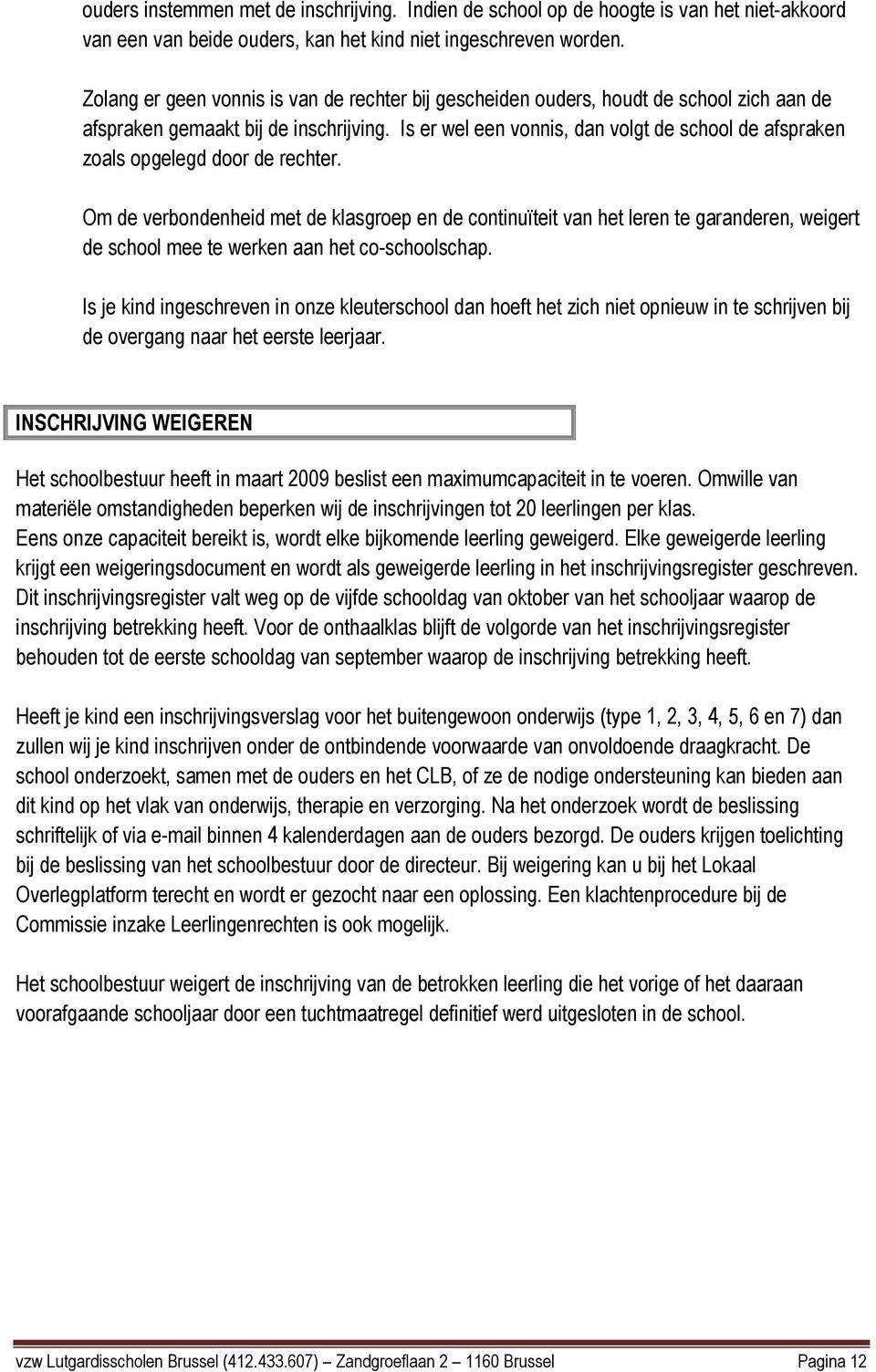 Is er wel een vonnis, dan volgt de school de afspraken zoals opgelegd door de rechter.