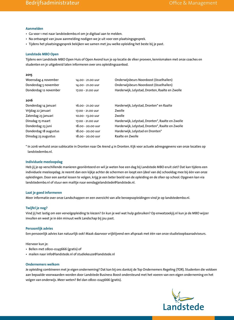 Landstede MBO Open Tijdens een Landstede MBO Open Huis of Open Avond kun je op locatie de sfeer proeven, kennismaken met onze coaches en studenten en je uitgebreid laten informeren over ons