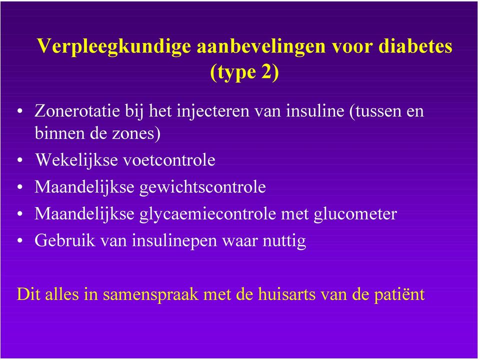 Maandelijkse gewichtscontrole Maandelijkse glycaemiecontrole met glucometer