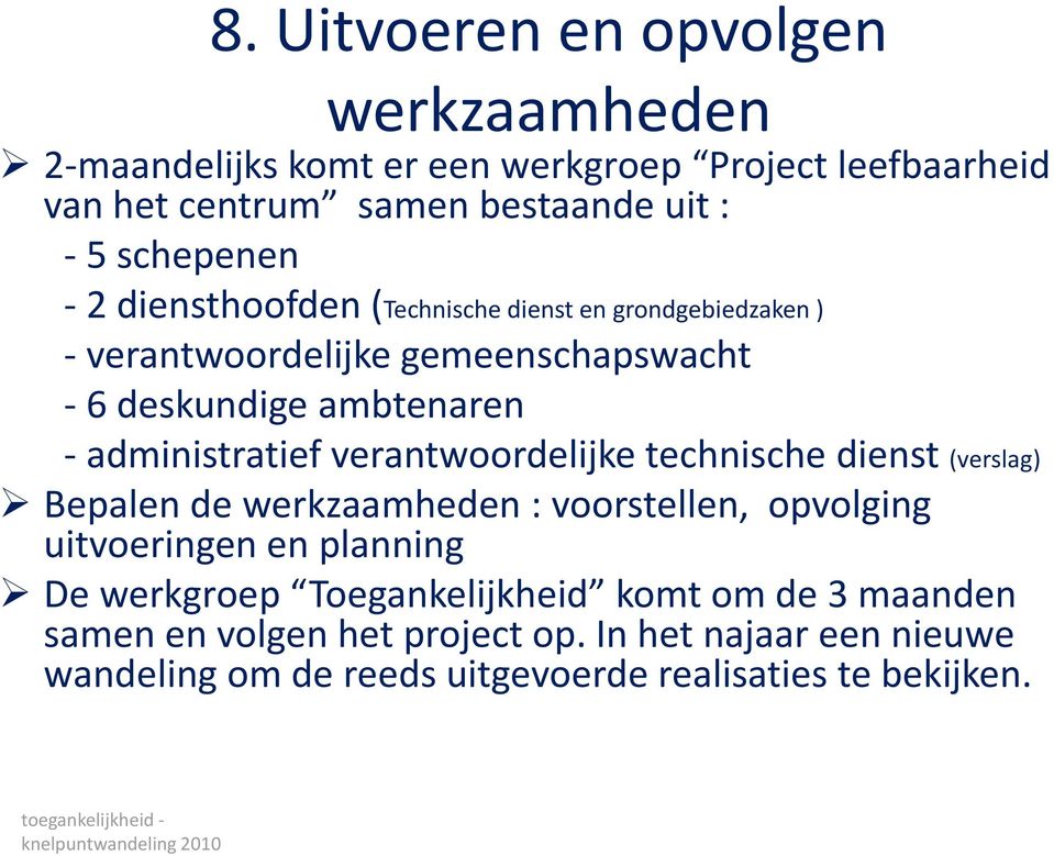 administratief verantwoordelijke technische dienst (verslag) Bepalen de werkzaamheden : voorstellen, opvolging uitvoeringen en planning De