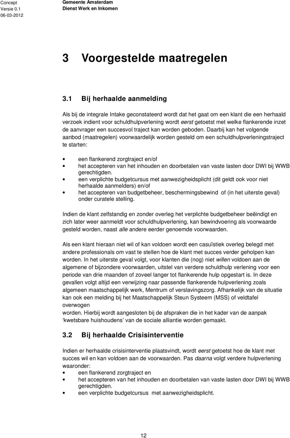 flankerende inzet de aanvrager een succesvol traject kan worden geboden.