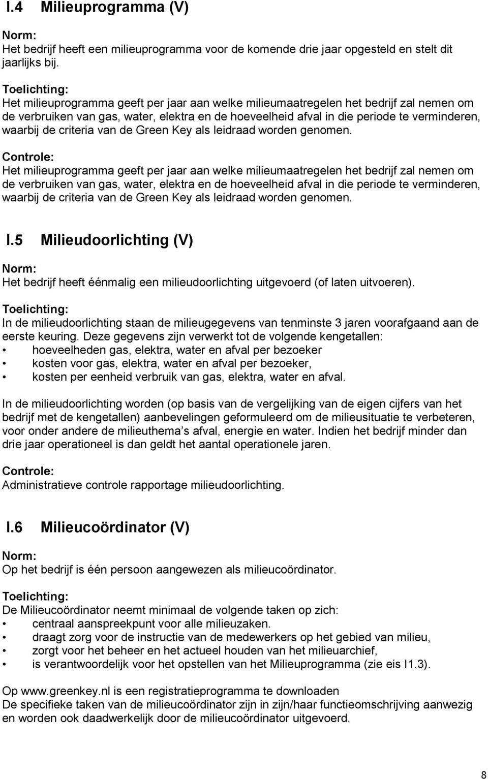 criteria van de Green Key als leidraad worden genomen.  criteria van de Green Key als leidraad worden genomen. I.