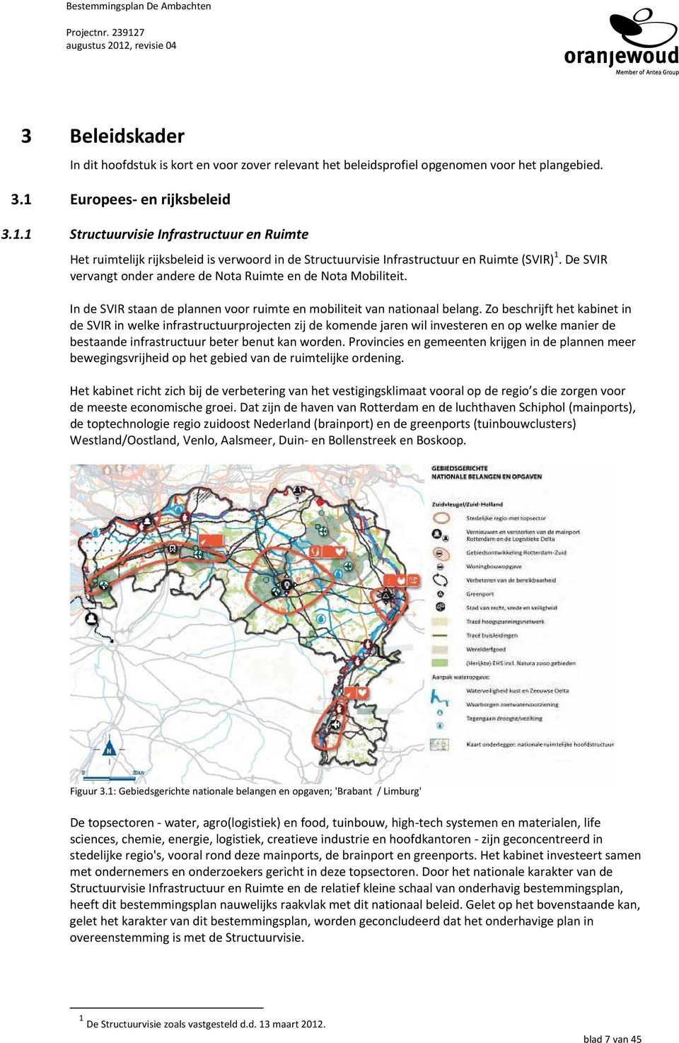 De SVIR vervangt onder andere de Nota Ruimte en de Nota Mobiliteit. In de SVIR staan de plannen voor ruimte en mobiliteit van nationaal belang.