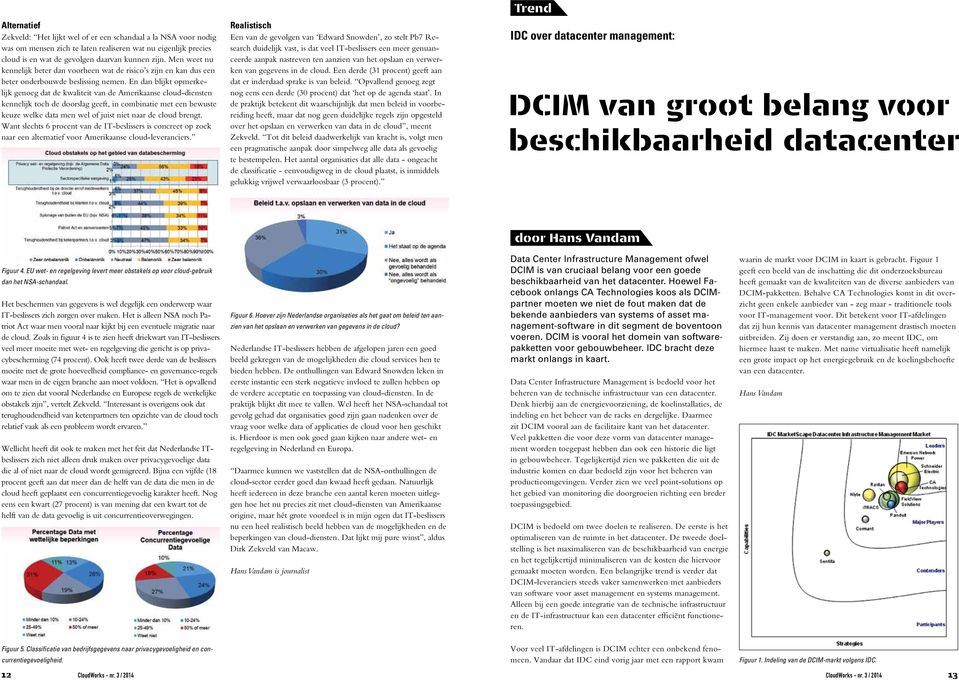 En dan blijkt opmerkelijk genoeg dat de kwaliteit van de Amerikaanse cloud-diensten kennelijk toch de doorslag geeft, in combinatie met een bewuste keuze welke data men wel of juist niet naar de