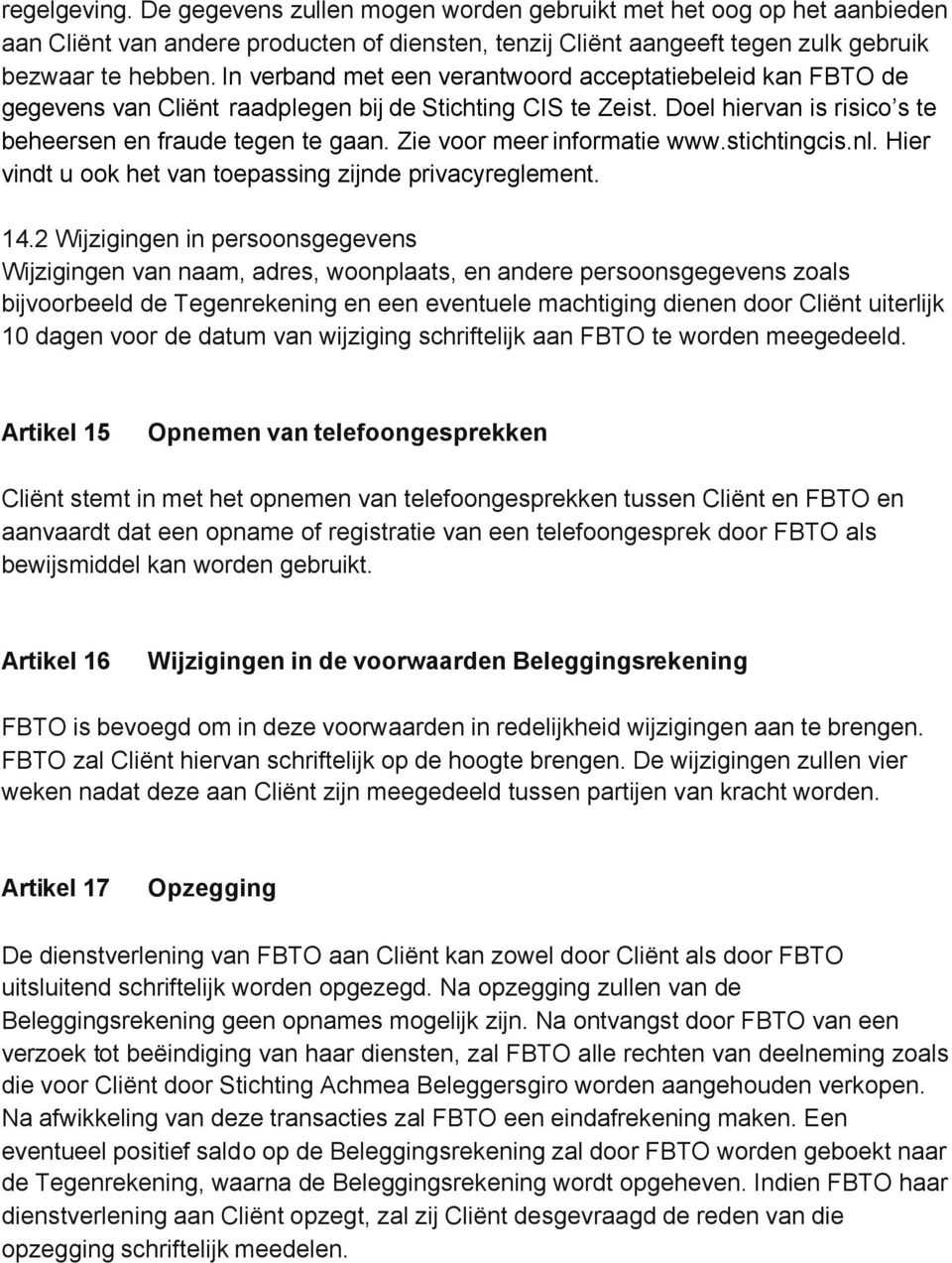 Zie voor meer informatie www.stichtingcis.nl. Hier vindt u ook het van toepassing zijnde privacyreglement. 14.