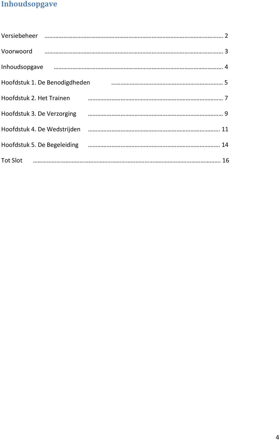 Het Trainen 7 Hoofdstuk 3. De Verzorging 9 Hoofdstuk 4.