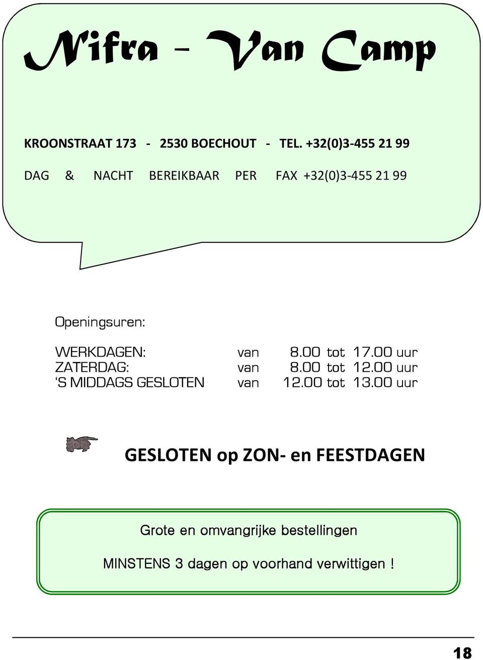 WERKDAGEN: ZATERDAG: van van 8.00 tot 17.00 uur 8.00 tot 12.