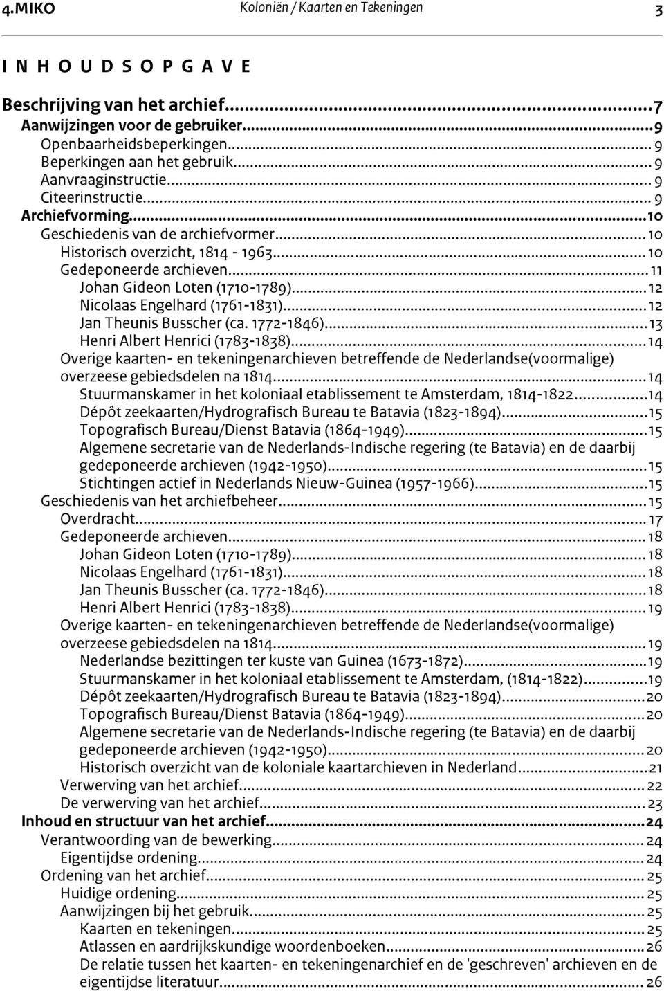 .. 12 Jan Theunis Busscher (ca. 1772-1846)...13 Henri Albert Henrici (1783-1838)... 14 Overige kaarten- en tekeningenarchieven betreffende de Nederlandse(voormalige) overzeese gebiedsdelen na 1814.