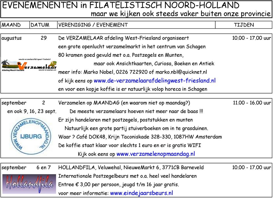 nbl@quicknet.nl of kijk eens op www.de-verzamelaarafdelingwest-friesland.