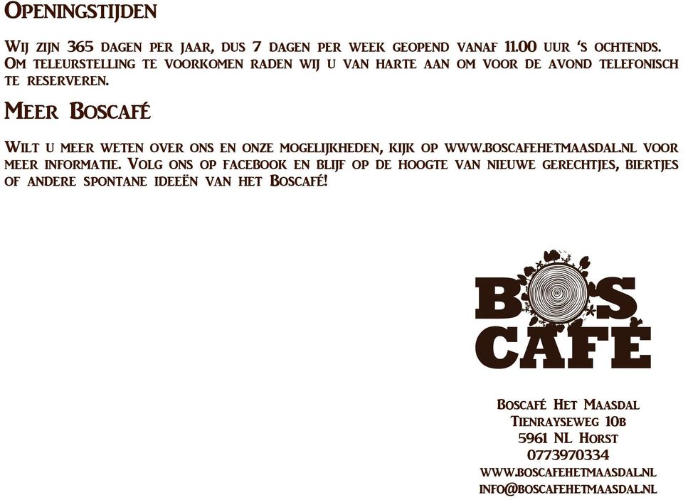 Meer Boscafé Wilt u meer weten over ons en onze mogelijkheden, kijk op www.boscafehetmaasdal.nl voor meer informatie.