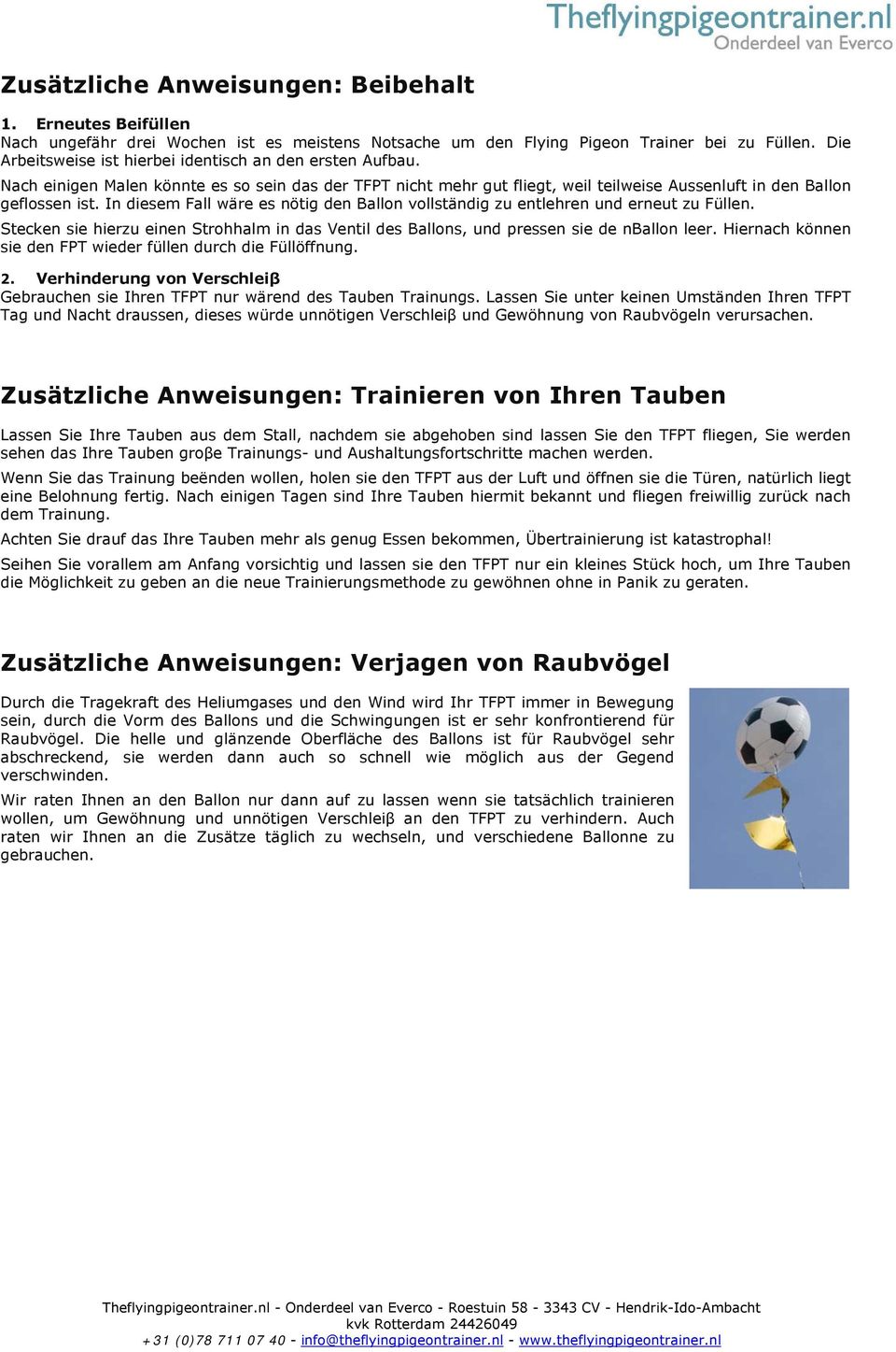 In diesem Fall wäre es nötig den Ballon vollständig zu entlehren und erneut zu Füllen. Stecken sie hierzu einen Strohhalm in das Ventil des Ballons, und pressen sie de nballon leer.