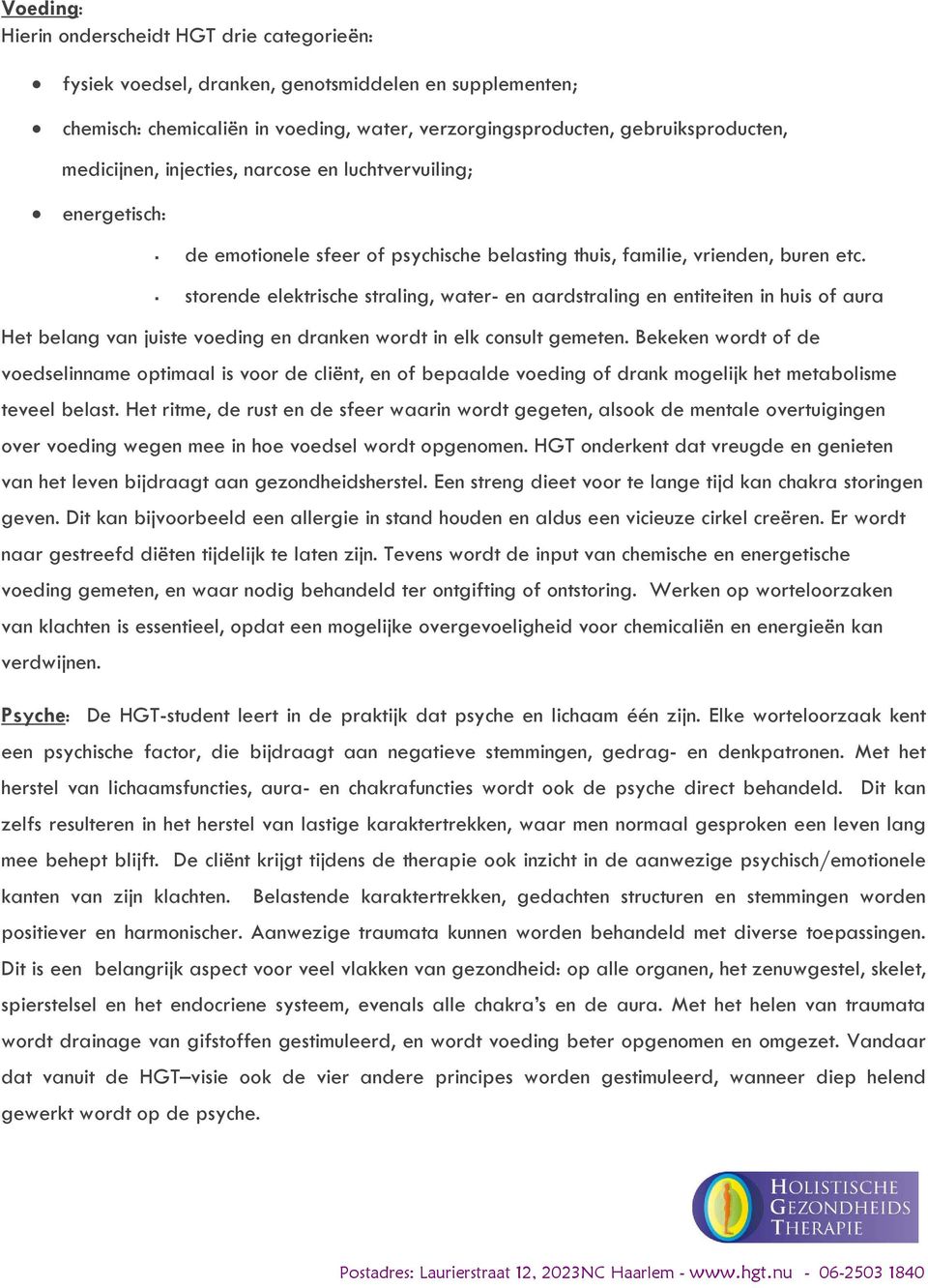 storende elektrische straling, water- en aardstraling en entiteiten in huis of aura Het belang van juiste voeding en dranken wordt in elk consult gemeten.