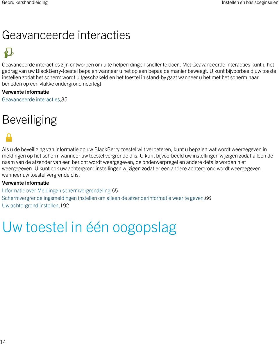 U kunt bijvoorbeeld uw toestel instellen zodat het scherm wordt uitgeschakeld en het toestel in stand-by gaat wanneer u het met het scherm naar beneden op een vlakke ondergrond neerlegt.