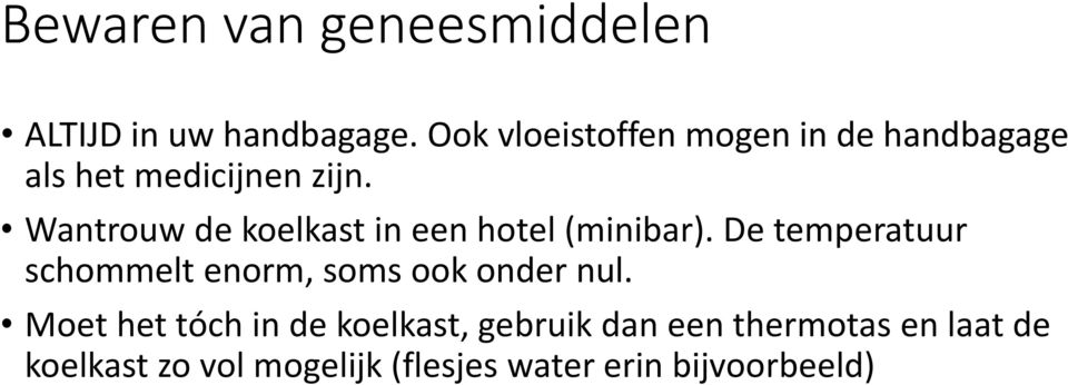 Wantrouw de koelkast in een hotel (minibar).