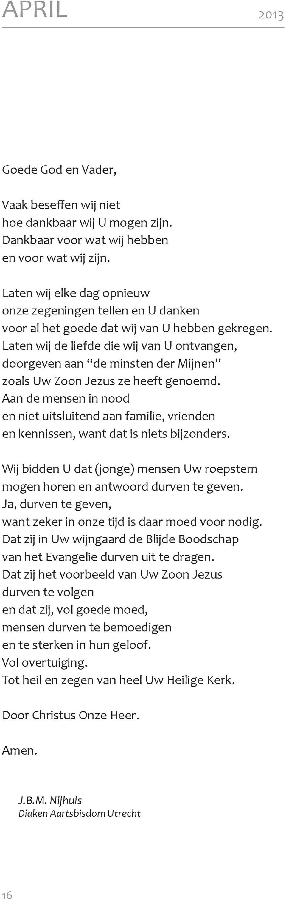 Laten wij de liefde die wij van U ontvangen, doorgeven aan de minsten der Mijnen zoals Uw Zoon Jezus ze heeft genoemd.