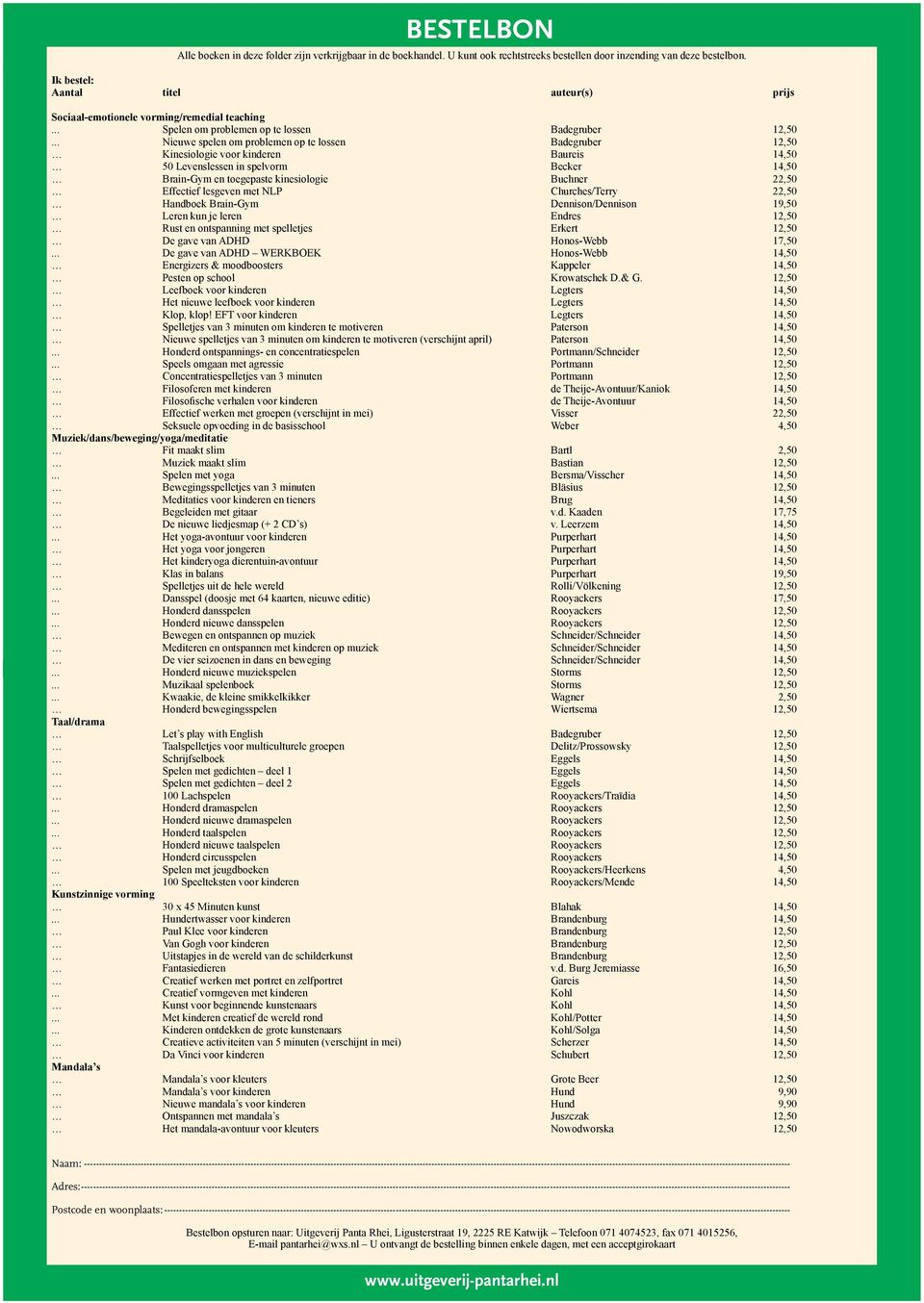 .. Nieuwe spelen om problemen op te lossen Badegruber 12,50 Kinesiologie voor kinderen Baureis 14,50 50 Levenslessen in spelvorm Becker 14,50 Brain-Gym en toegepaste kinesiologie Buchner 22,50