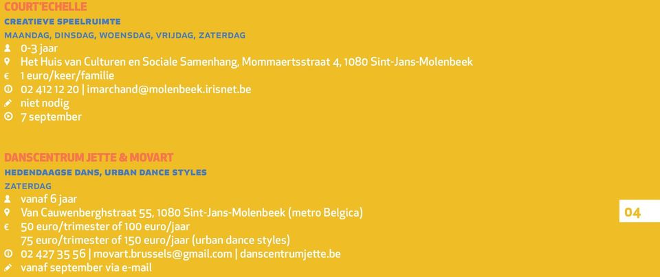 be niet nodig 7 september DANSCENTRUM JETTE & MOVART hedendaagse dans, urban dance styles zaterdag vanaf 6 jaar Van Cauwenberghstraat 55, 1080
