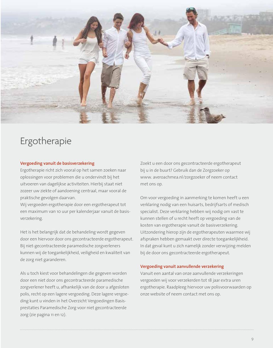 Wij vergoeden ergotherapie door een ergotherapeut tot een maximum van 10 uur per kalenderjaar vanuit de basisverzekering.