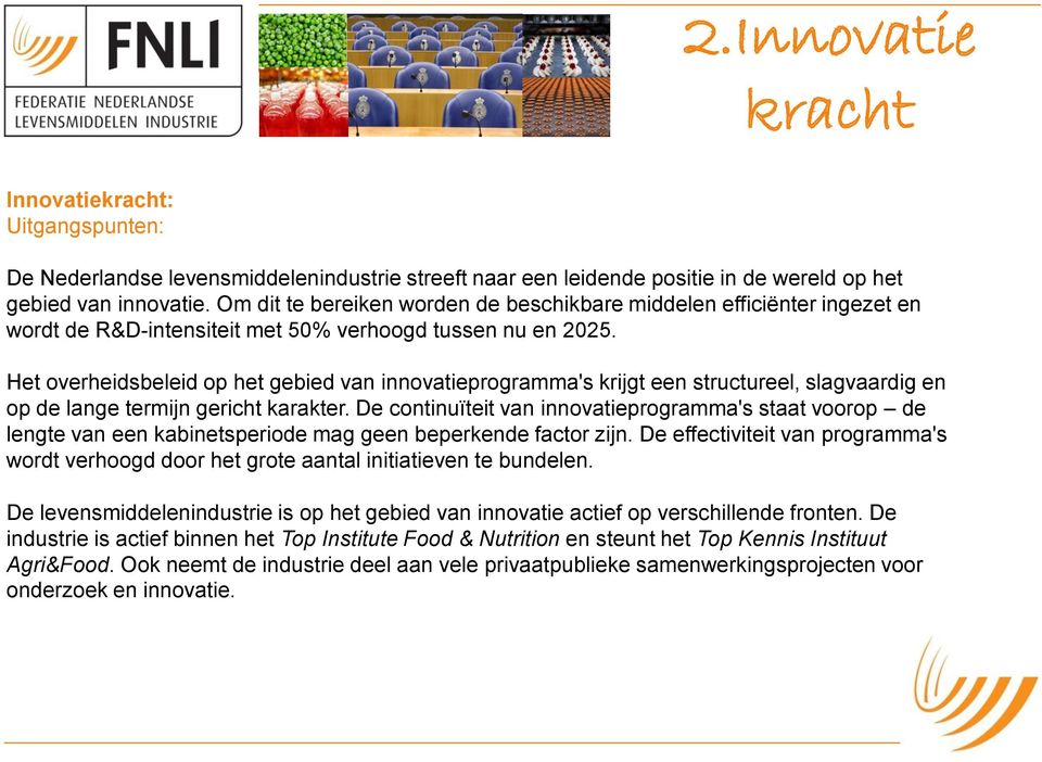 Het overheidsbeleid op het gebied van innovatieprogramma's krijgt een structureel, slagvaardig en op de lange termijn gericht karakter.