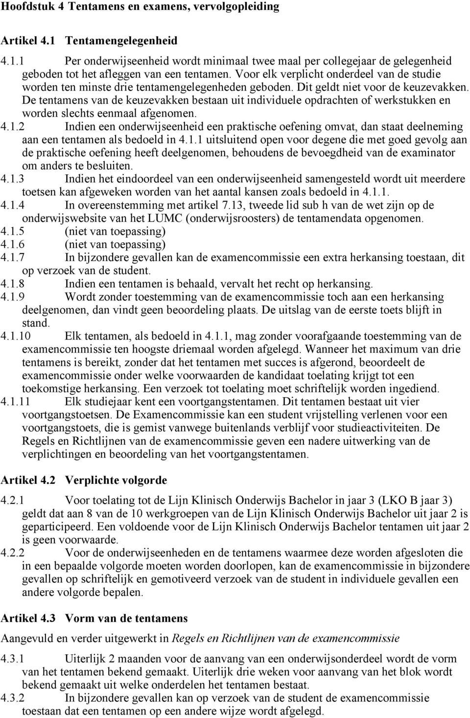 De tentamens van de keuzevakken bestaan uit individuele opdrachten of werkstukken en worden slechts eenmaal afgenomen. 4.1.