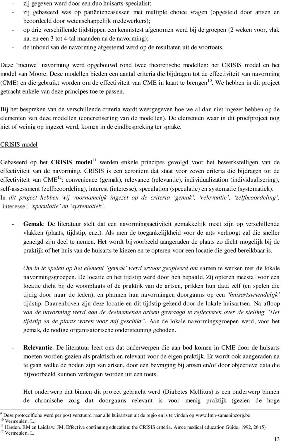 resultaten uit de voortoets. Deze nieuwe navorming werd opgebouwd rond twee theoretische modellen: het CRISIS model en het model van Moore.