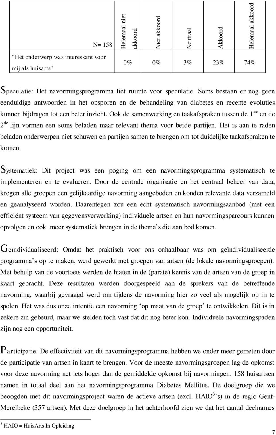 Ook de samenwerking en taakafspraken tussen de 1 ste en de 2 de lijn vormen een soms beladen maar relevant thema voor beide partijen.