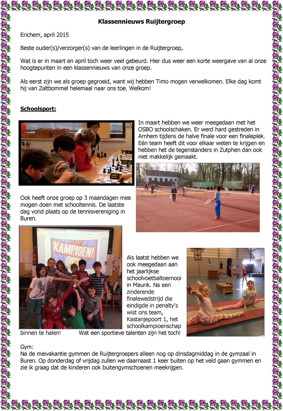 Elke dag komt hij van Zaltbommel helemaal naar ons toe. Welkom! Schoolsport: In maart hebben we weer meegedaan met het OSBO schoolschaken.