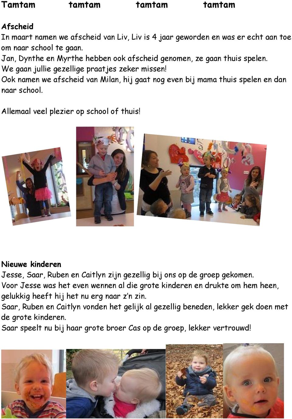 Ook namen we afscheid van Milan, hij gaat nog even bij mama thuis spelen en dan naar school. Allemaal veel plezier op school of thuis!