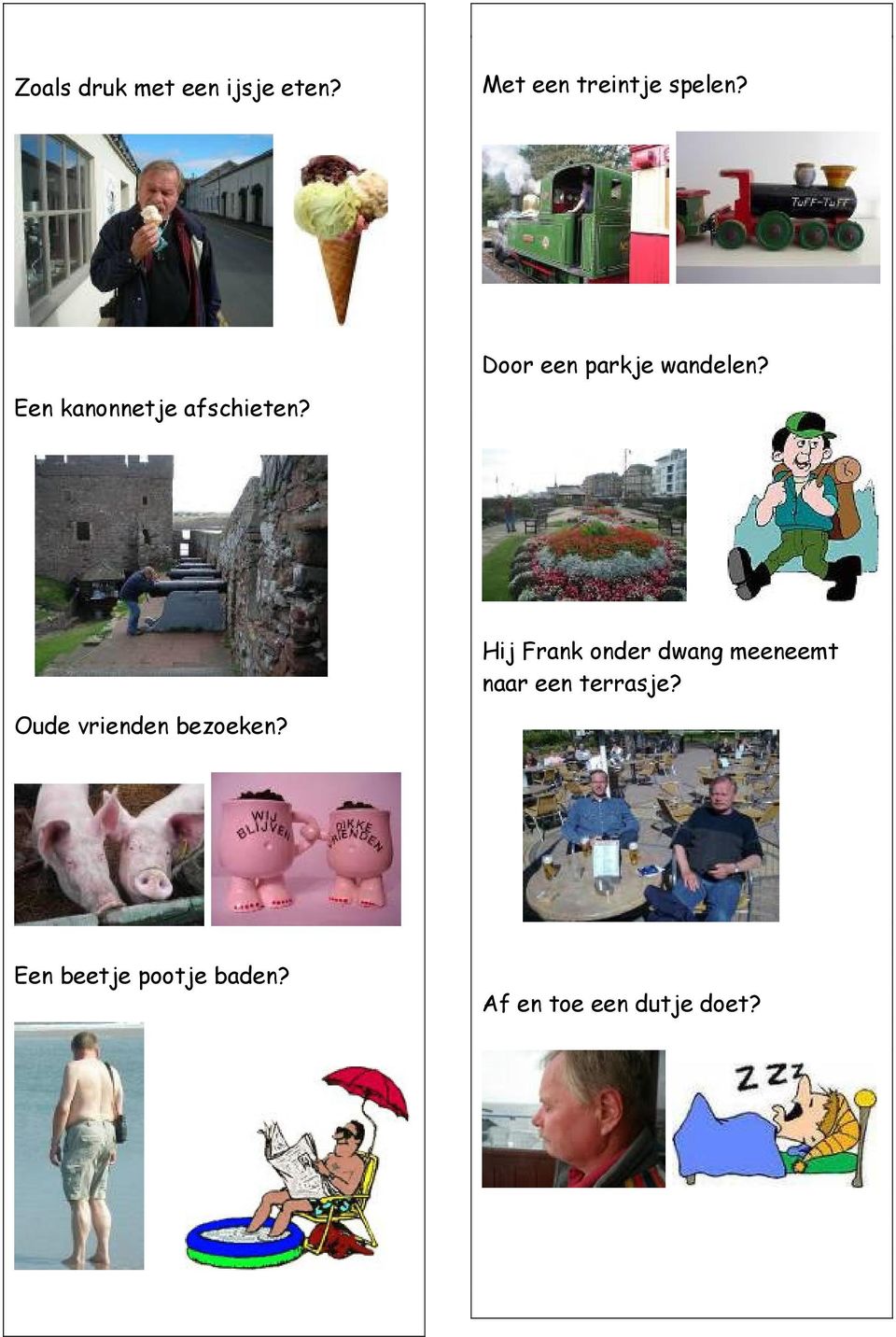 Hij Frank onder dwang meeneemt naar een terrasje?