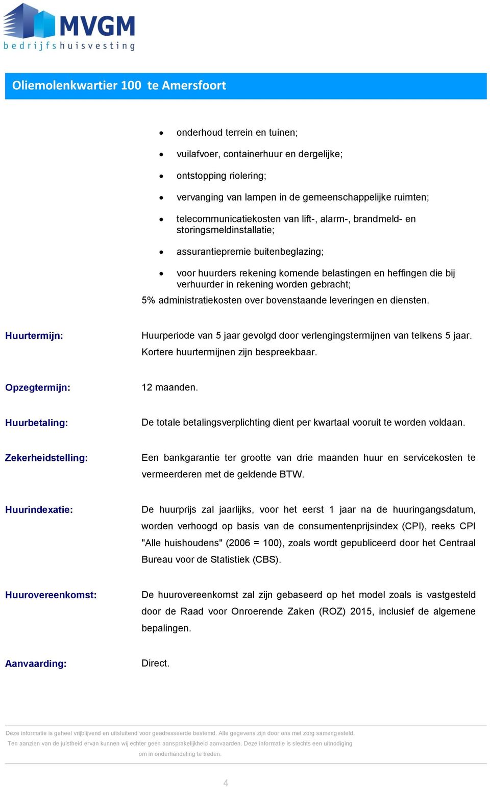 rekening worden gebracht; 5% administratiekosten over bovenstaande leveringen en diensten. Huurtermijn: Huurperiode van 5 jaar gevolgd door verlengingstermijnen van telkens 5 jaar.