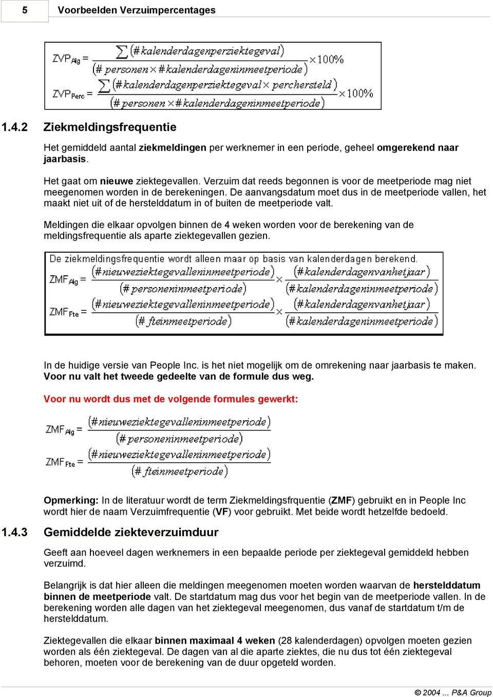 De aanvangsdatum moet dus in de meetperiode vallen, het maakt niet uit of de herstelddatum in of buiten de meetperiode valt.