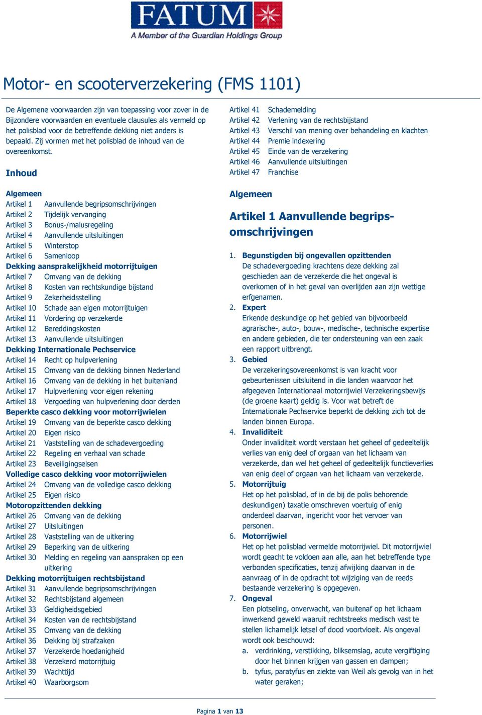 Inhoud Artikel 41 Artikel 42 Artikel 43 Artikel 44 Artikel 45 Artikel 46 Artikel 47 Schademelding Verlening van de rechtsbijstand Verschil van mening over behandeling en klachten Premie indexering