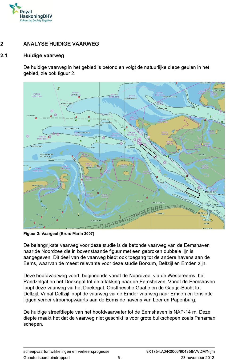 aangegeven. Dit deel van de vaarweg biedt ook toegang tot de andere havens aan de Eems, waarvan de meest relevante voor deze studie Borkum, Delfzijl en Emden zijn.