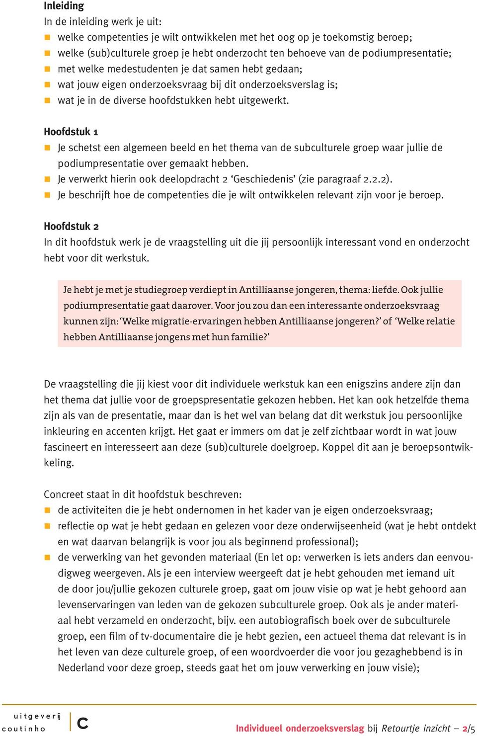 Hoofdstuk 1 Je shetst een algemeen beeld en het thema van de subulturele groep waar jullie de podiumpresentatie over gemaakt hebben. Je verwerkt hierin ook deelopdraht 2 Geshiedenis (zie paragraaf 2.