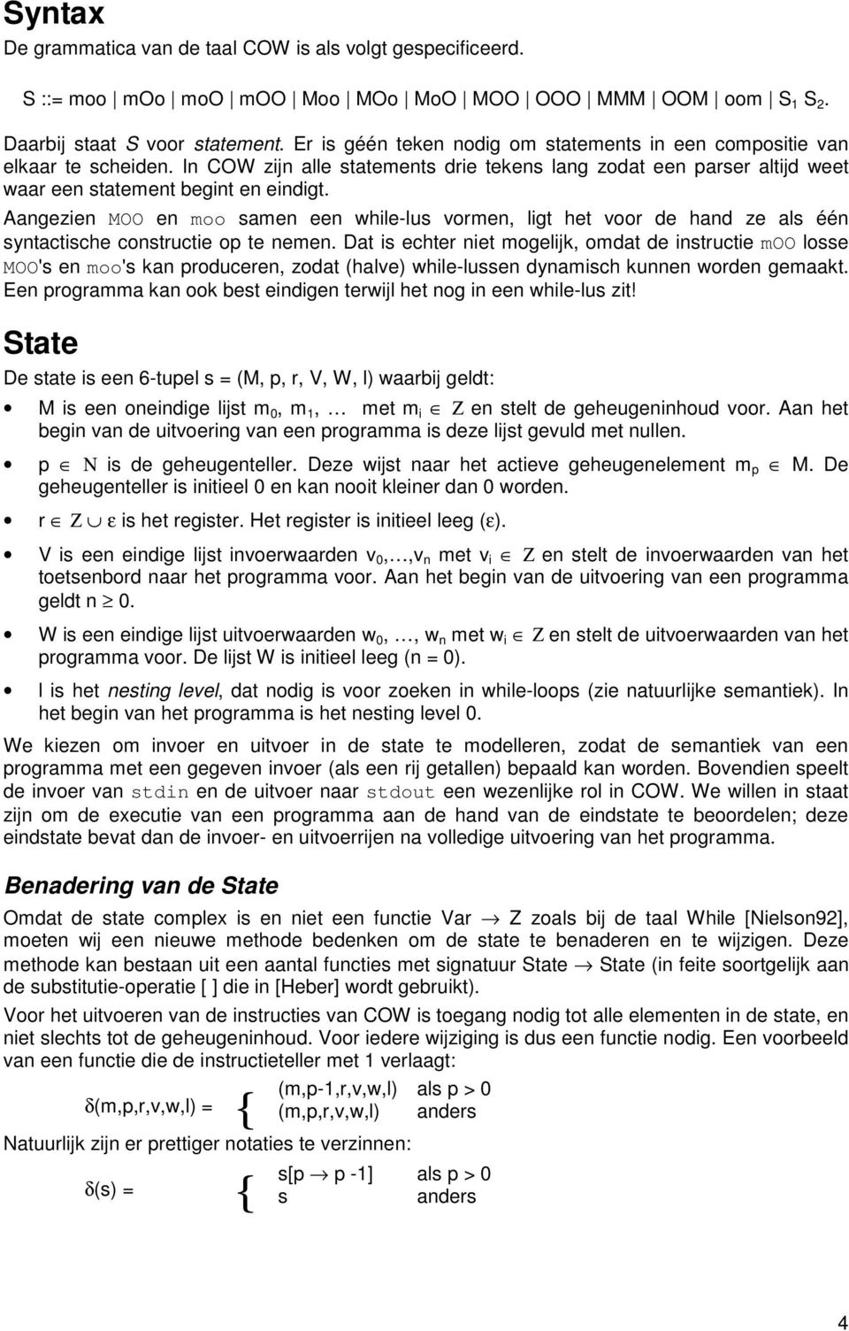 Aangezien MOO en moo samen een while-lus vormen, ligt het voor de hand ze als één syntactische constructie op te nemen.