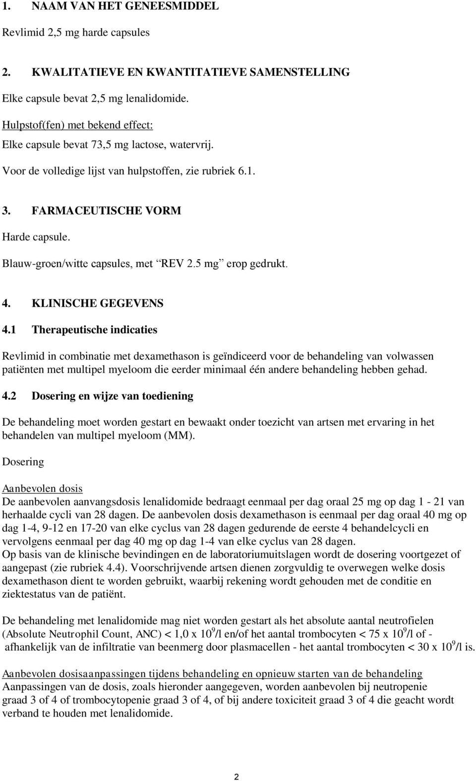 Blauw-groen/witte capsules, met REV 2.5 mg erop gedrukt. 4. KLINISCHE GEGEVENS 4.