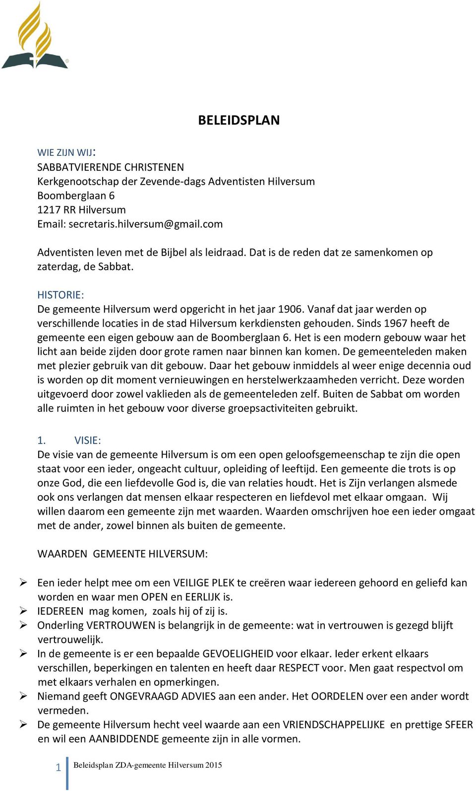 Vanaf dat jaar werden op verschillende locaties in de stad Hilversum kerkdiensten gehouden. Sinds 1967 heeft de gemeente een eigen gebouw aan de Boomberglaan 6.