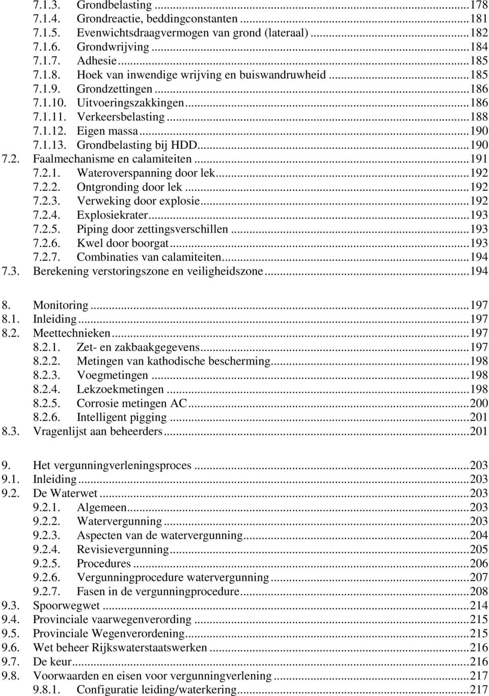 .. 191 7.2.1. Wateroverspanning door lek... 192 7.2.2. Ontgronding door lek... 192 7.2.3. Verweking door explosie... 192 7.2.4. Explosiekrater... 193 7.2.5. Piping door zettingsverschillen... 193 7.2.6.