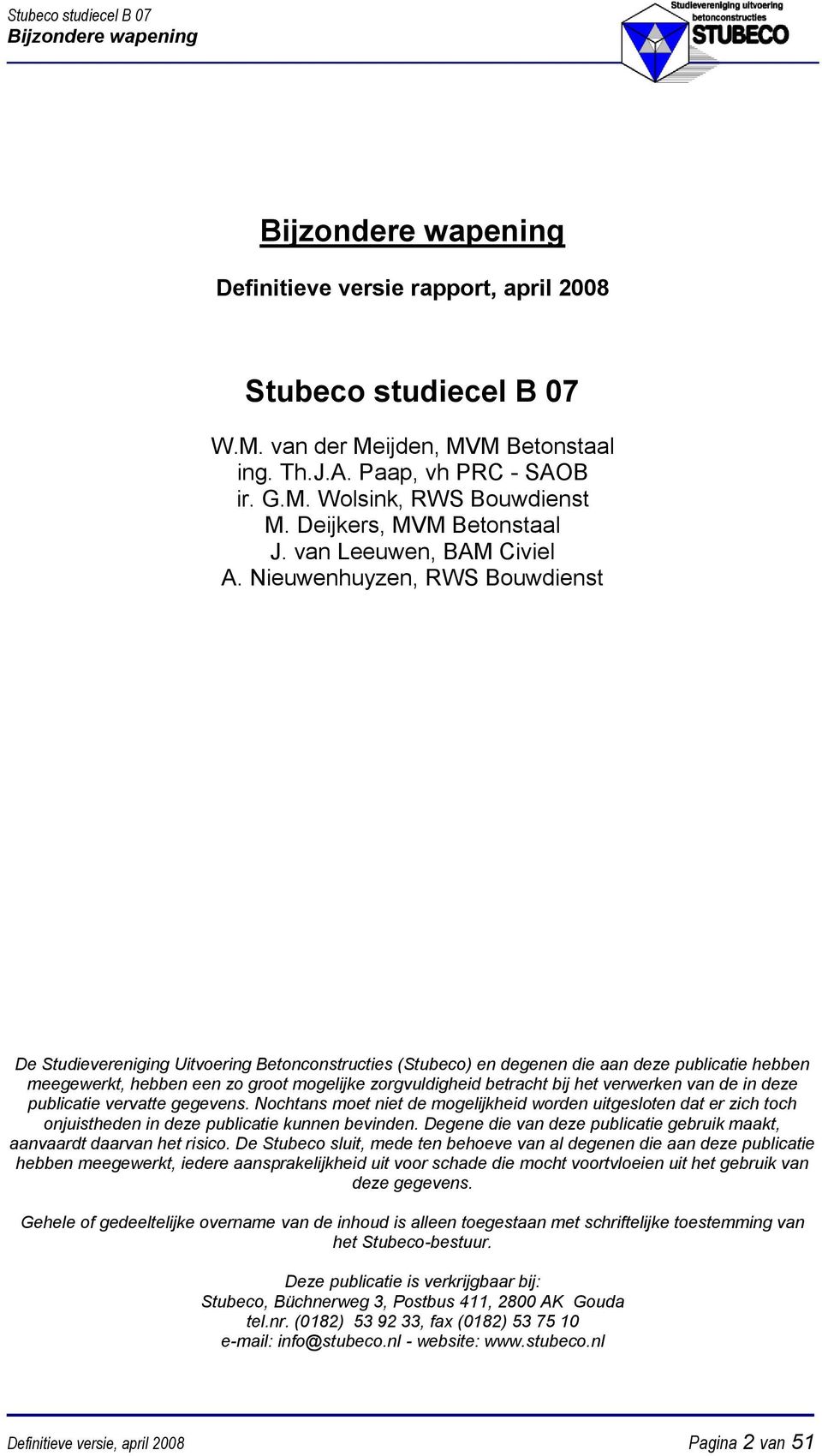 Nieuwenhuyzen, RWS Bouwdienst De Studievereniging Uitvoering Betonconstructies (Stubeco) en degenen die aan deze publicatie hebben meegewerkt, hebben een zo groot mogelijke zorgvuldigheid betracht