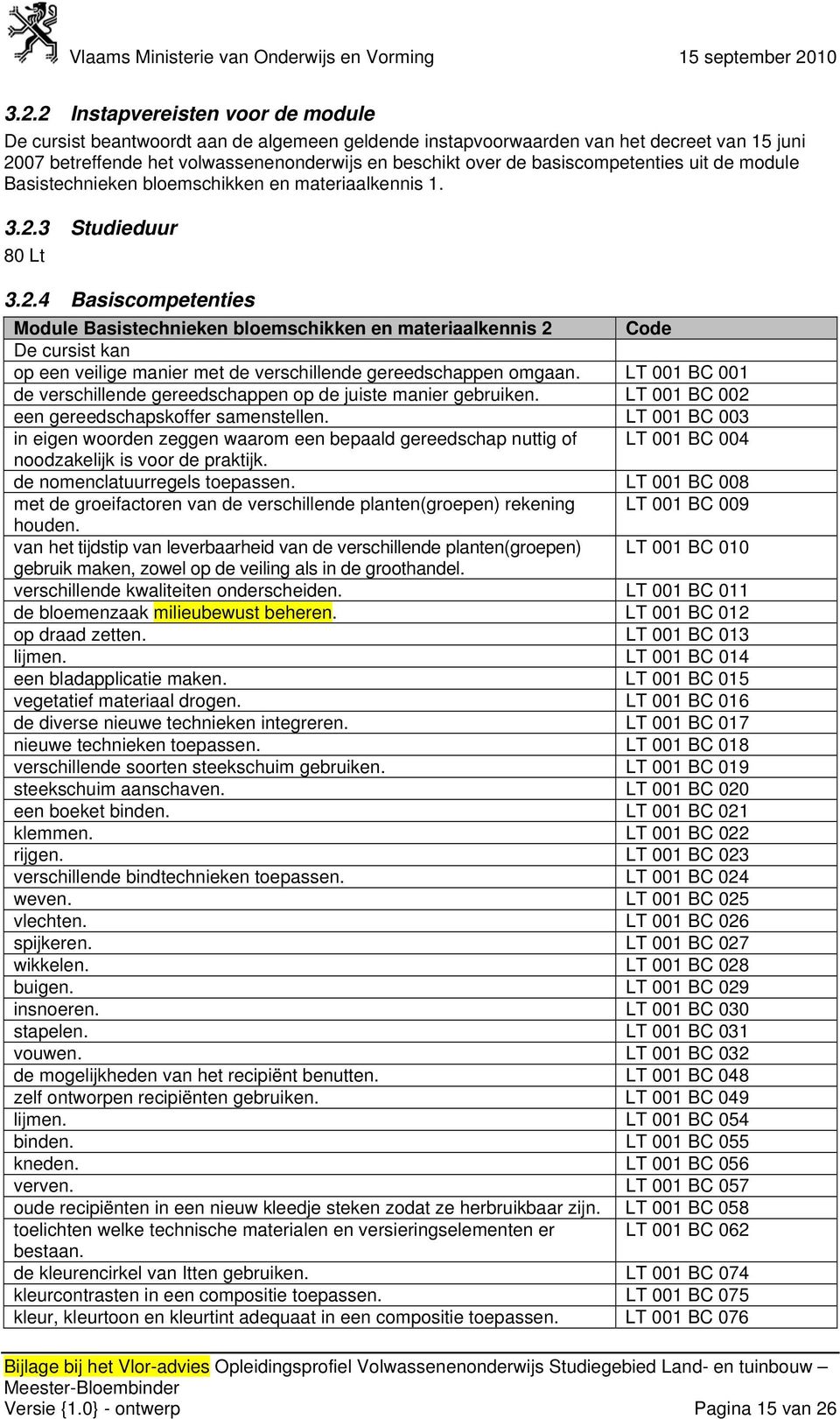 3 Studieduur 80 Lt 3.2.4 Module Basistechnieken bloemschikken en materiaalkennis 2 op een veilige manier met de verschillende gereedschappen omgaan.