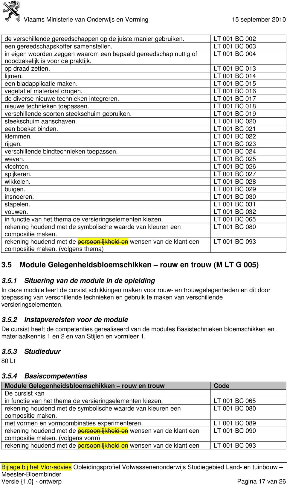 LT 001 BC 014 een bladapplicatie maken. LT 001 BC 015 vegetatief materiaal drogen. LT 001 BC 016 de diverse nieuwe technieken integreren. LT 001 BC 017 nieuwe technieken toepassen.