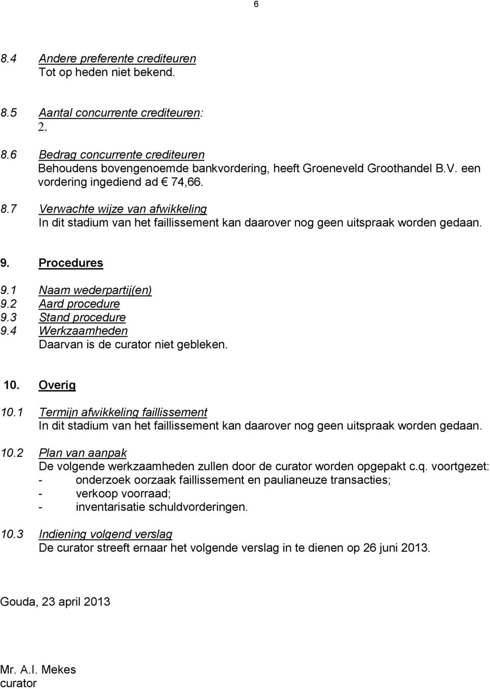 2 Aard procedure 9.3 Stand procedure 9.4 Werkzaamheden Daarvan is de curator niet gebleken. 10. Overig 10.