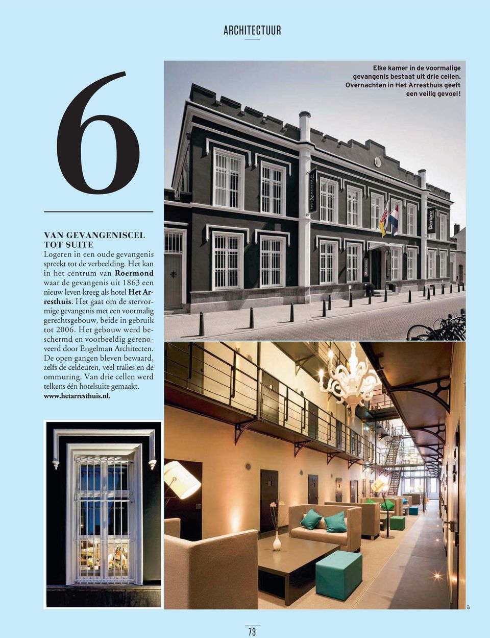Het kan in het centrum van Roermond waar de gevangenis uit 1863 een nieuw leven kreeg als hotel Het Arresthuis.